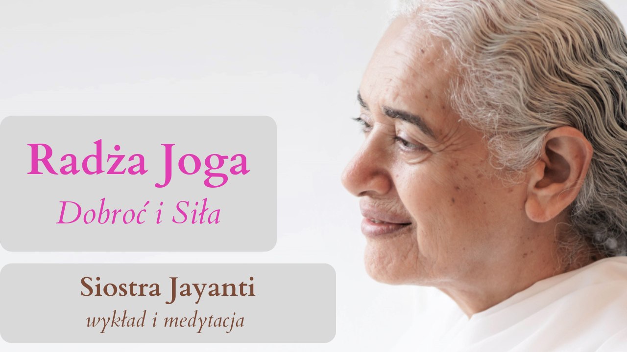 Radża Joga - Dobroć i Siła. Siostra Jayanti - wykład i medytacja. Brahma Kumaris Gdańsk @ wydarzenie online