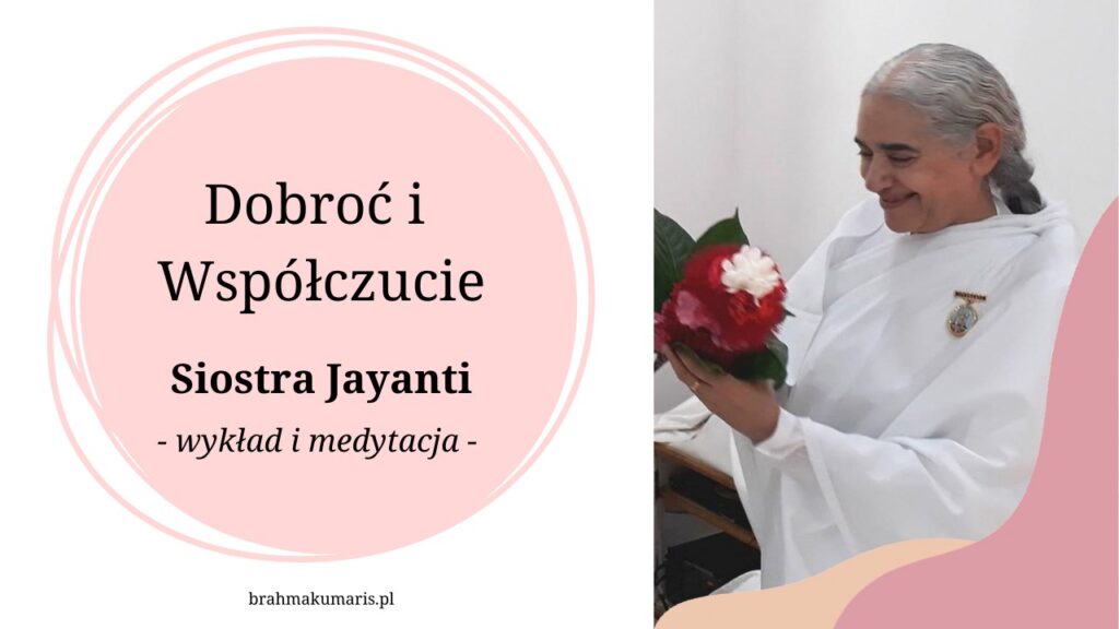 Dobroć i Współczucie. Siostra Jayanti - wykład i medytacja. Brahma Kumaris Gdańsk @ wydarzenie online